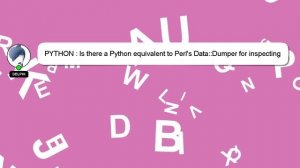 PYTHON : Is there a Python equivalent to Perl's Data::Dumper for inspecting data structures?