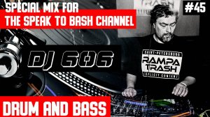 DJ 606 - Special mix for the SPEAK TO BASH Channel #45 Drum and Bass