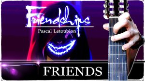 Pascal Letoublon - FRIENDSHIPS на Гитаре + РАЗБОР