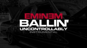 Eminem - Ballin' Uncontrollably (Instrumental)