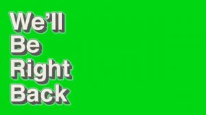 Зелёный экран, мем We will be right back soon