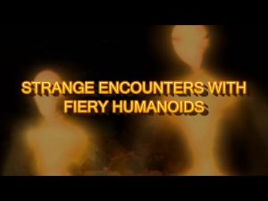 “Strange Encounters with Fiery Humanoids” | Paranormal Stories