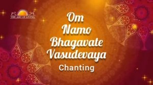 Om Namo Bhagavate Vasudevaya chanting , Art of Living