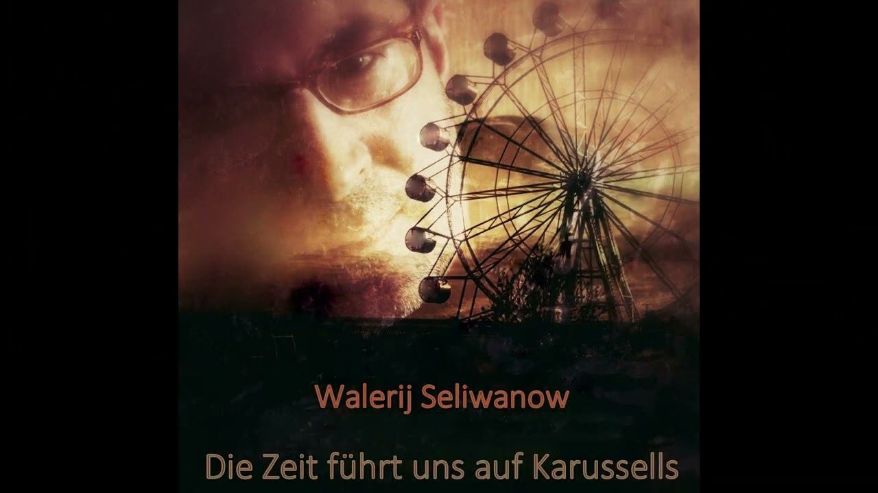 Walerij Seliwanow - Die Zeit Führt Uns Auf Karussells (R.V)