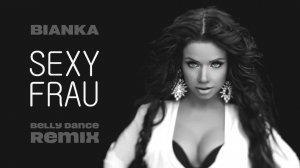 Бьянка - Sexy Frau (Belly Dance Remix)