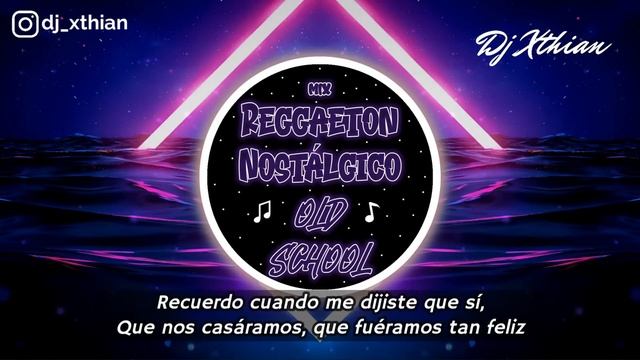 MIX REGGAETON NOSTÁLGICO OLD SCHOOL [LYRICS] | DJ XTHIAN смотреть онлайн