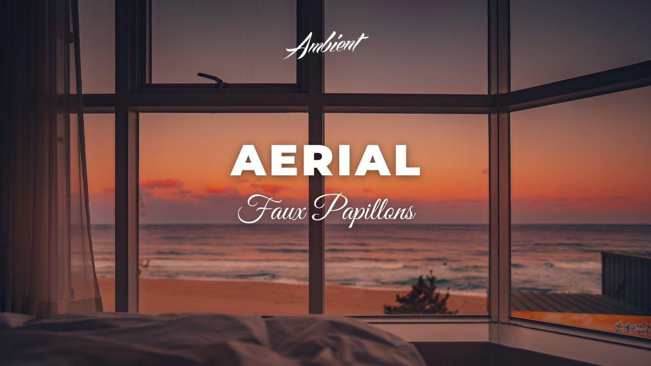 Faux Papillons - Aerial [relaxing instrumental ambient] смотреть онлайн