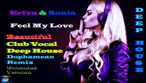 Eriva & Sonia - Feel My Love ( Club Vocal Deep House,Dophamean Remix,Extended Version ) Дип Хаус,#23