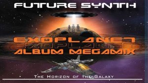 Future Synth - Exoplanet (Album Megamix) (SpaceMouse) [2021]