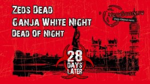 Zeds Dead, Ganja White Night - Dead Of Night (28 Days Later...)