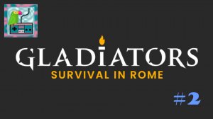 ГЛАДИАТОРЫ: Выживание в Риме (GLADIATORS: Survival in Rome) #2