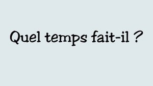 Quel temps fait-il?