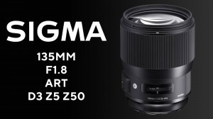 Sigma ART 135mm F1.8