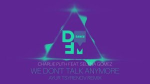 Charlie Puth feat. Selena Gomez — We don't talk anymore (Ayur Tsyrenov DFM remix)