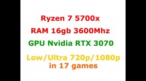 Ryzen 7 5700x stock  +  RTX 3070 High (Ultra) settings 720p/1080p in 17 Games