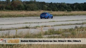 Vladimir Mihhailov Opel Vectra opc 1km: 205km/h 1 Mile: 238km/h