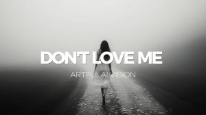 DON'T LOVE ME – Artfulai Vision