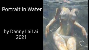 Portrait in Water by 
Danny LaiLai 2021