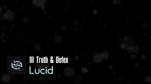 Ill Truth & Defex - Lucid