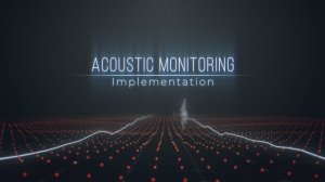 Acoustic Monitoring. Implementation.