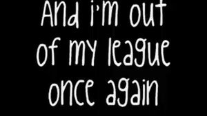 Out Of My League Lyrics Stephen Speaks