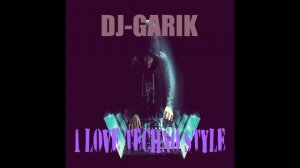 DJ-GARIK-I LOVE TECHNO STYLE (remix 2023)