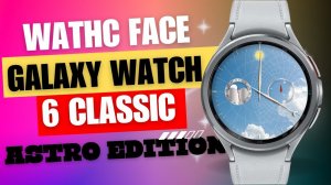 Watch Face Galaxy Watch 6 Classic Astro Edition