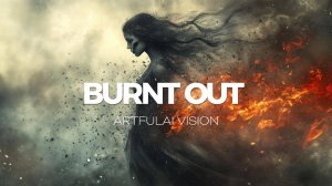 BURNT OUT – Artfulai Vision (Official Music Video)