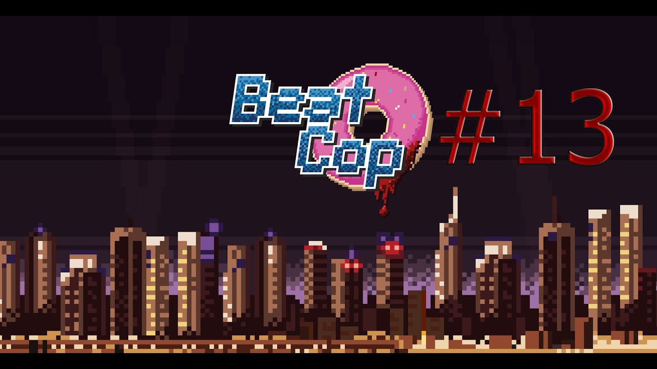 ФИНАЛ! Beat cop #13