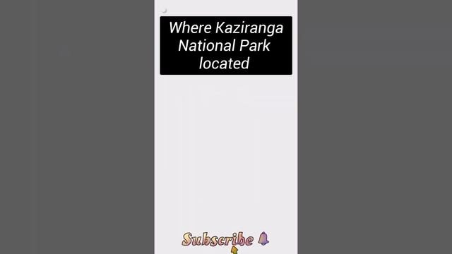 Kaziranga National Park Location #gk #park #kaziranga