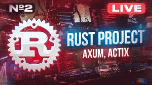 RUST PROJECT #2 Axum, Actix ...