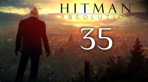 Hitman: Absolution - Отпущение грехов - Прохождение игры на русском [#35] Финал сюжета | PC