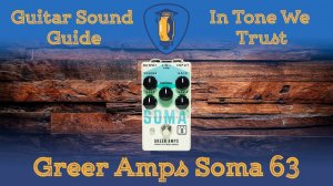 Обзор педали Soma 63 от компании Greer Amps.