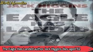 The Eagle Has Landed author Jack Higgins dies aged 92.