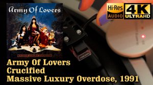 Army Of Lovers - Crucified (Massive Luxury Overdose), 1991, Vinyl video 4K, 24bit/96kHz