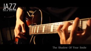 【Jazz Solo Guitar】 The Shadow Of Your Smile／いそしぎ
