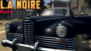 L.A. Noire | Часть 3 | Машина консула, грабители отелей и ограбление ломбарда | 21+