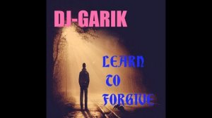 DJ-GARIK-LEARN TO FORGIVE