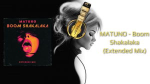 MATUNO - Boom Shakalaka (Extended Mix)