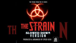 The Strain Main Theme (From "The Strain") (Slowed Down Version)