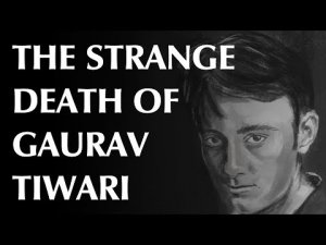 The Strange Death of Gaurav Tiwari