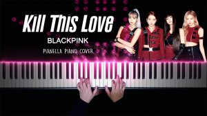 BLACKPINK - Kill This Love - Piano Cover by Pianella Piano (Full Version)