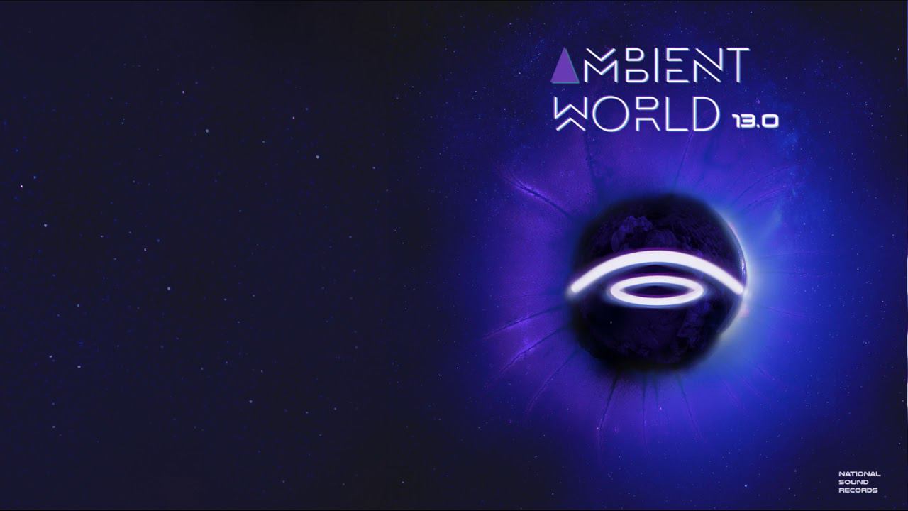 ♫ Ambient World 13.0 (Continuous Mix) ♫ смотреть онлайн