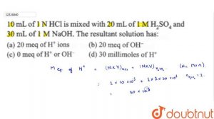 10 mL of 1 NHCl is mixed with 20 mL of 1`MH_(2)SO_(4)` and 30 mL of 1M NaOH. The