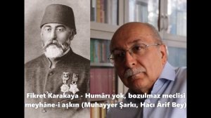 Fikret Karakaya - Humârı yok bozulmaz meclisi meyhâne-i aşkın (Muhayyer Şarkı, Hacı Ârif Bey)