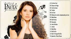Paula Fernandes  2021 - As Mais Tocadas Paula Fernandes - Paula Fernandes As Melhores Músicas
