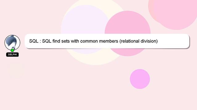 SQL : SQL find sets with common members (relational division)