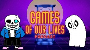 Undertale Filled Us with Determination! Games of Our Lives Podcast [Episode 12]