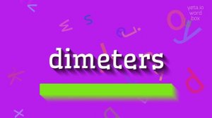 DIMETERS - HOW TO PRONOUNCE IT? #dimeters