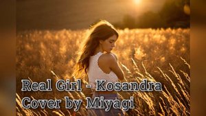 Real Girl - Kosandra (Cover by Miyagi)